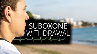 Suboxone Withdrawal Symptoms Overview - Common Signs and Timeline